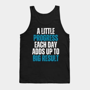 a little progress each day adds up to big result motivational quote Tank Top